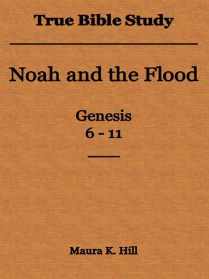 cover image of True Bible Study--Noah and the Flood Genesis 6-11